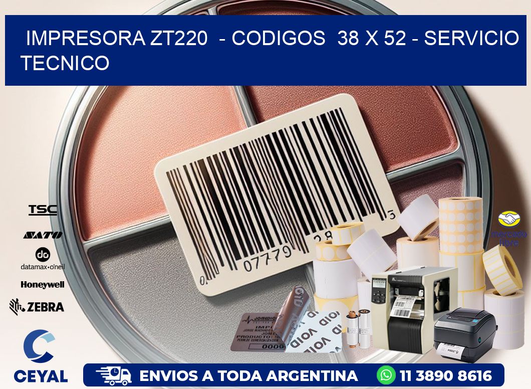 IMPRESORA ZT220  - CODIGOS  38 x 52 - SERVICIO TECNICO