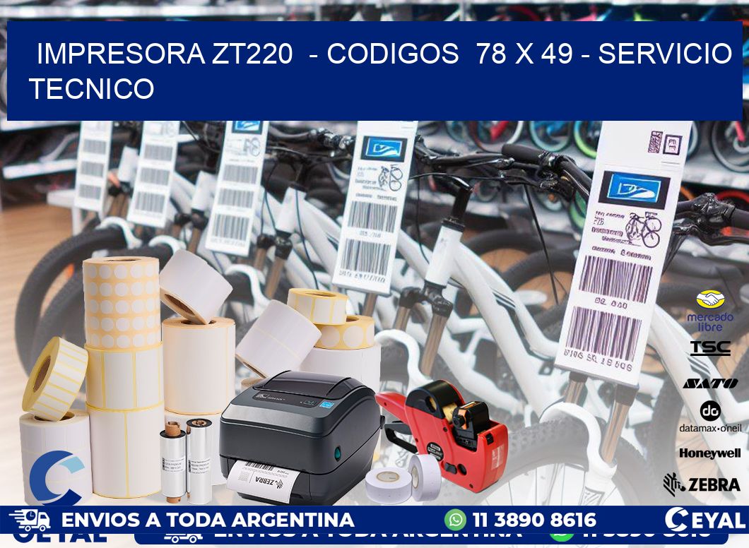 IMPRESORA ZT220 - CODIGOS 78 x 49 - SERVICIO TECNICO