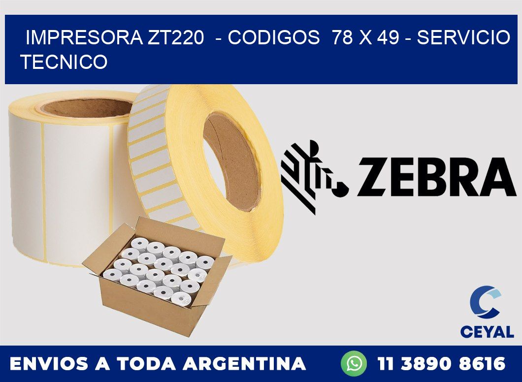 IMPRESORA ZT220 - CODIGOS 78 x 49 - SERVICIO TECNICO