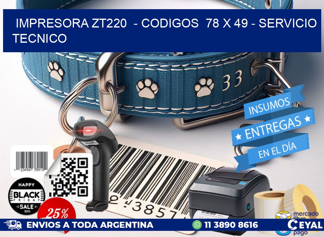 IMPRESORA ZT220  – CODIGOS  78 x 49 – SERVICIO TECNICO