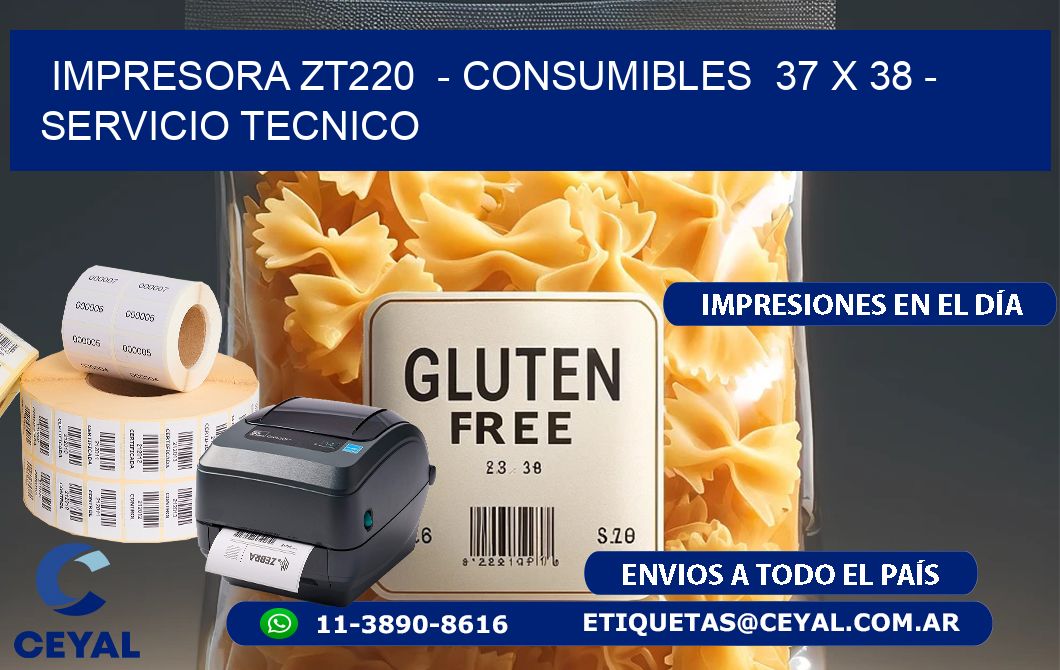 IMPRESORA ZT220  - CONSUMIBLES  37 x 38 - SERVICIO TECNICO