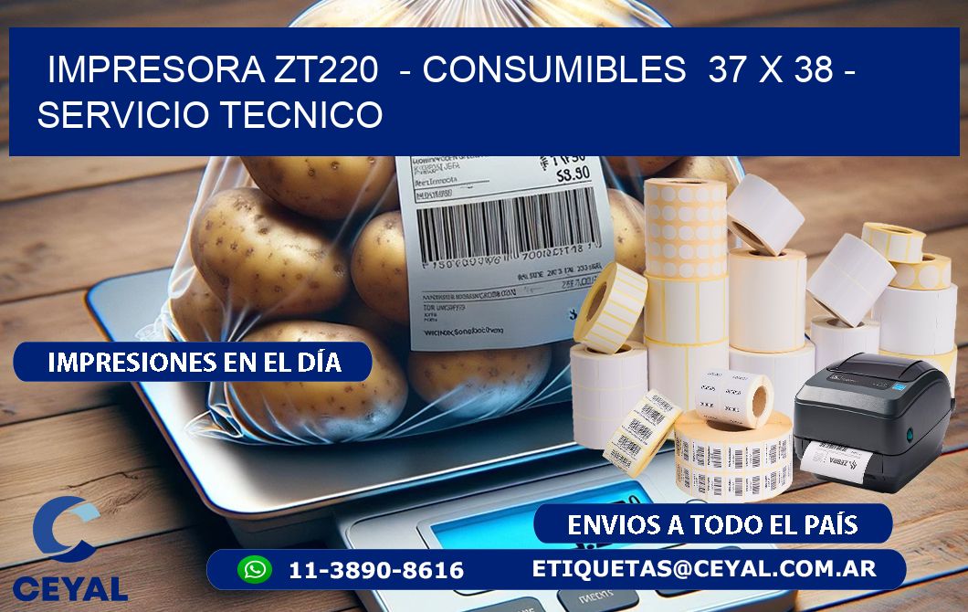 IMPRESORA ZT220  - CONSUMIBLES  37 x 38 - SERVICIO TECNICO