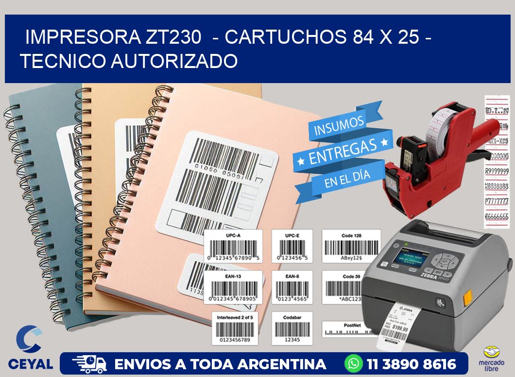 IMPRESORA ZT230  - CARTUCHOS 84 x 25 - TECNICO AUTORIZADO