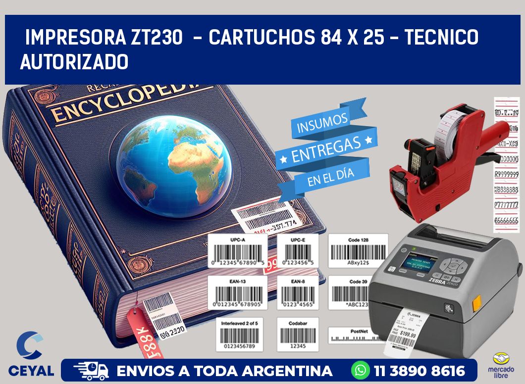 IMPRESORA ZT230  - CARTUCHOS 84 x 25 - TECNICO AUTORIZADO