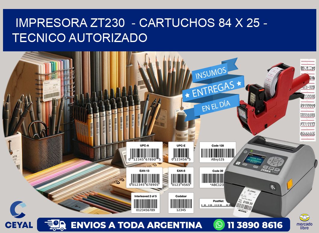 IMPRESORA ZT230  – CARTUCHOS 84 x 25 – TECNICO AUTORIZADO