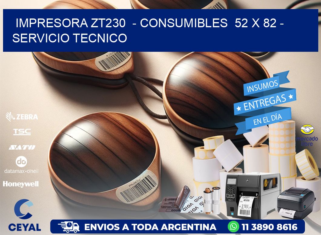 IMPRESORA ZT230  - CONSUMIBLES  52 x 82 - SERVICIO TECNICO