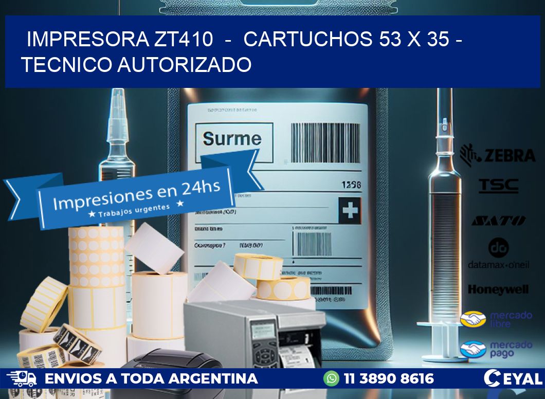 IMPRESORA ZT410 - CARTUCHOS 53 x 35 - TECNICO AUTORIZADO