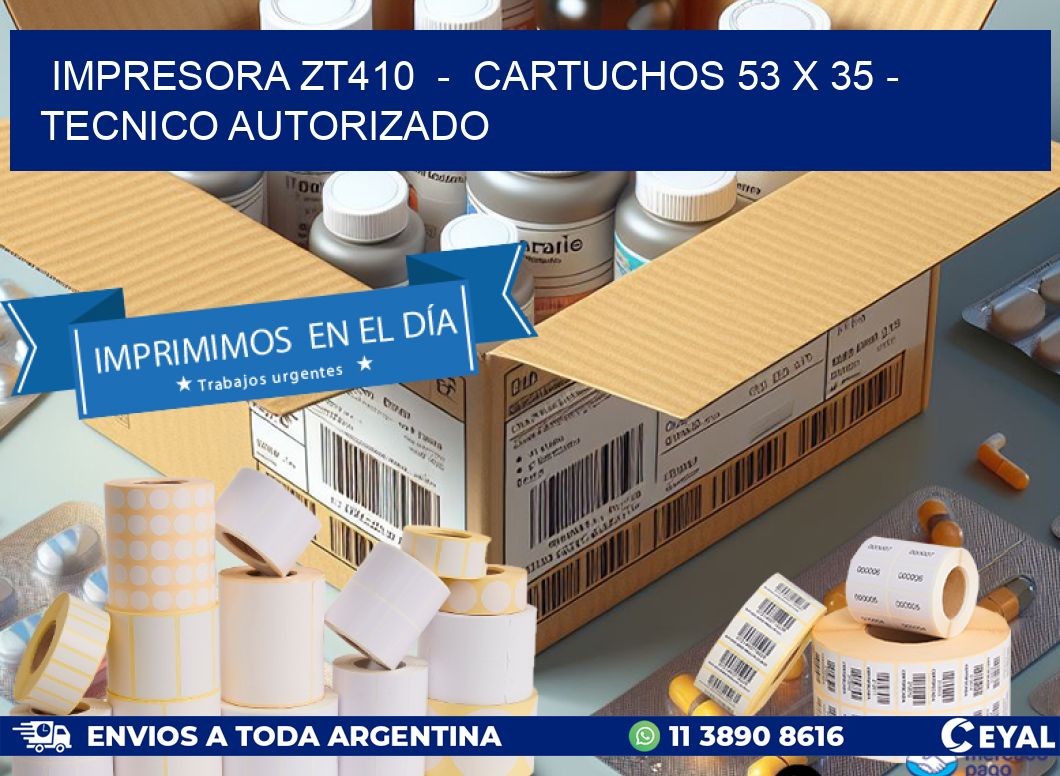 IMPRESORA ZT410 - CARTUCHOS 53 x 35 - TECNICO AUTORIZADO