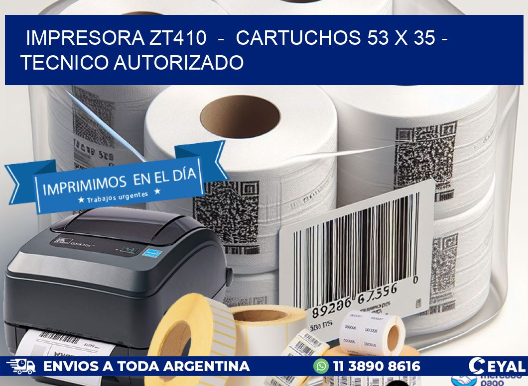IMPRESORA ZT410  –  CARTUCHOS 53 x 35 – TECNICO AUTORIZADO