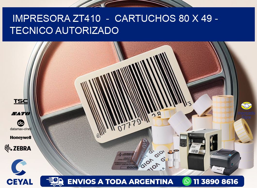 IMPRESORA ZT410 - CARTUCHOS 80 x 49 - TECNICO AUTORIZADO