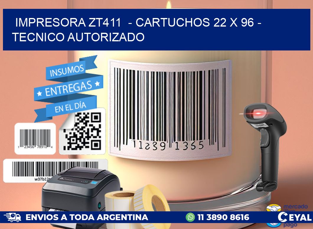 IMPRESORA ZT411  - CARTUCHOS 22 x 96 - TECNICO AUTORIZADO