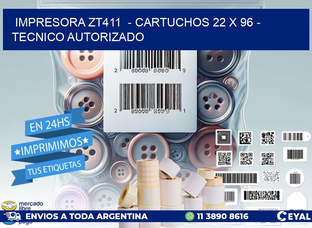 IMPRESORA ZT411  - CARTUCHOS 22 x 96 - TECNICO AUTORIZADO