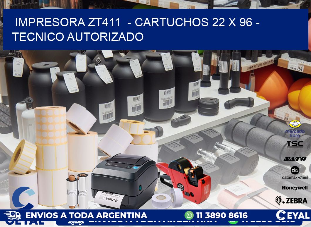 IMPRESORA ZT411  - CARTUCHOS 22 x 96 - TECNICO AUTORIZADO