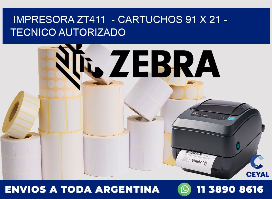 IMPRESORA ZT411 - CARTUCHOS 91 x 21 - TECNICO AUTORIZADO