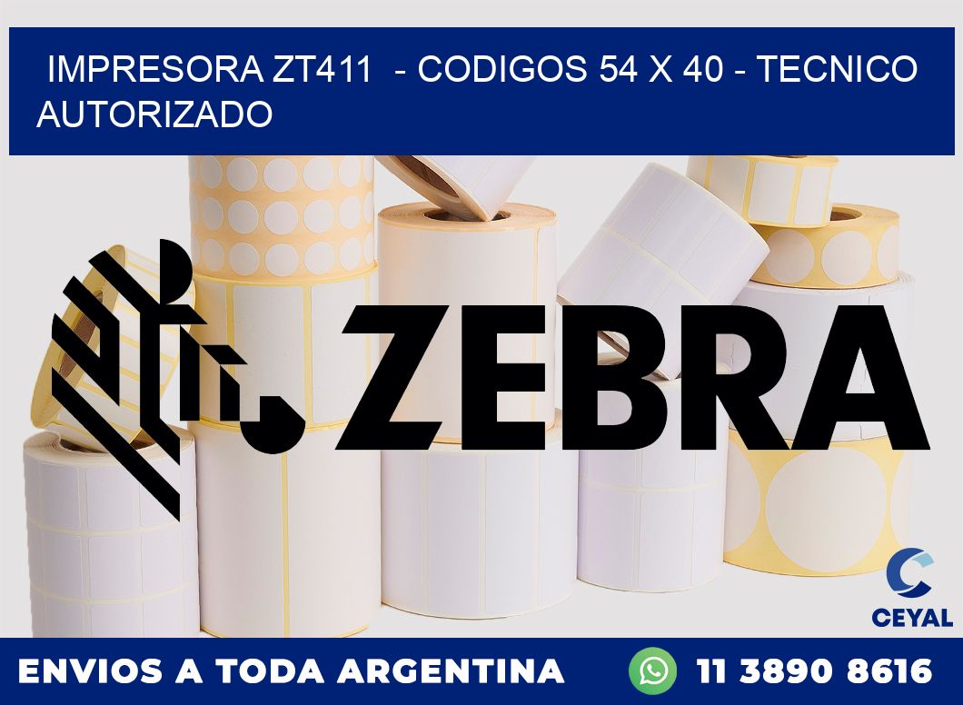 IMPRESORA ZT411 - CODIGOS 54 x 40 - TECNICO AUTORIZADO