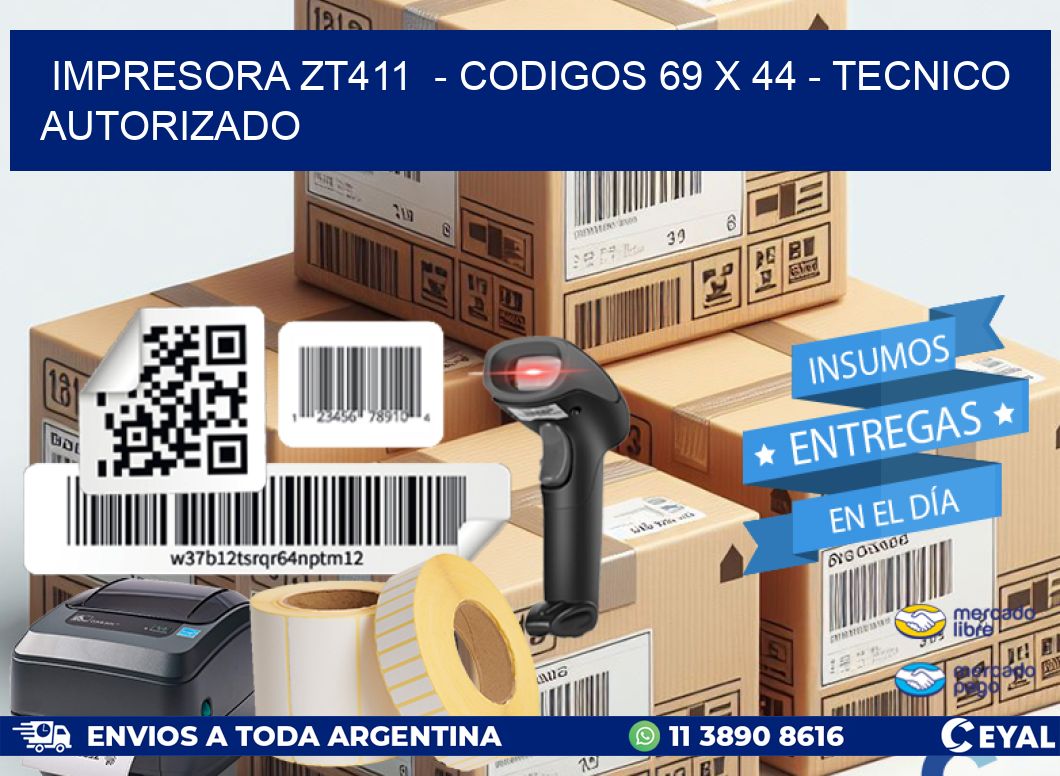 IMPRESORA ZT411 - CODIGOS 69 x 44 - TECNICO AUTORIZADO