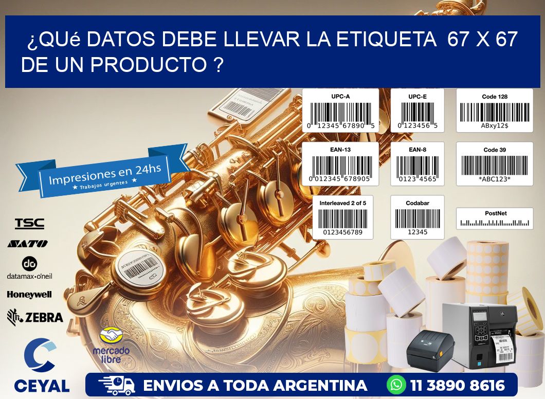 ¿Qué datos debe llevar la etiqueta  67 x 67 de un producto ?