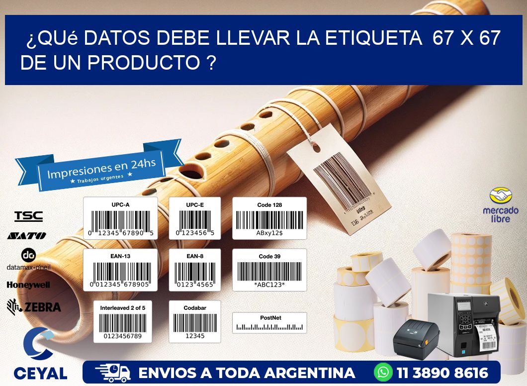 ¿Qué datos debe llevar la etiqueta  67 x 67 de un producto ?