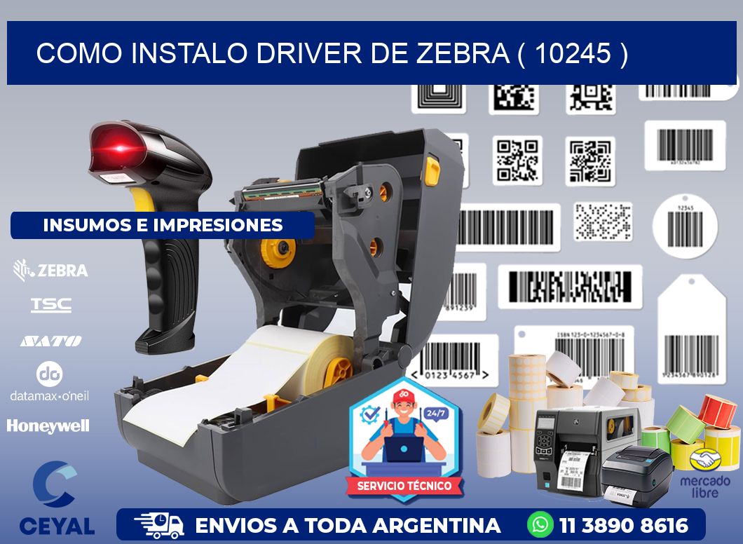 COMO INSTALO DRIVER DE ZEBRA ( 10245 )