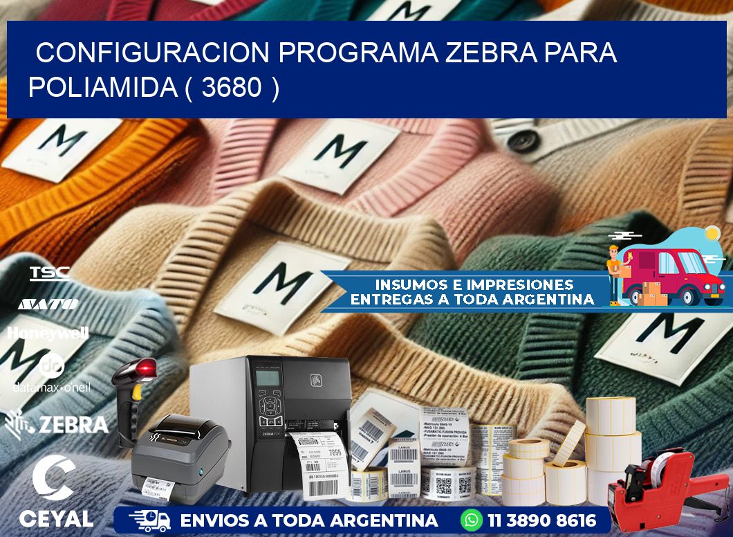 CONFIGURACION PROGRAMA ZEBRA PARA POLIAMIDA ( 3680 )