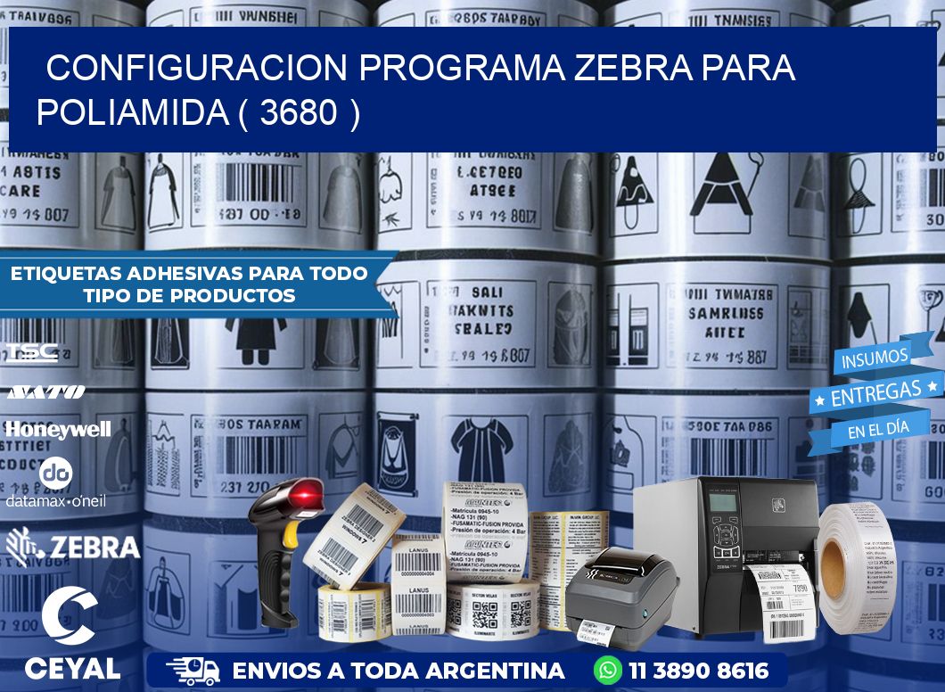 CONFIGURACION PROGRAMA ZEBRA PARA POLIAMIDA ( 3680 )