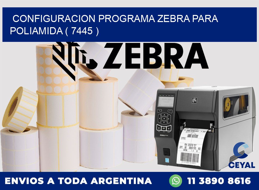 CONFIGURACION PROGRAMA ZEBRA PARA POLIAMIDA ( 7445 )