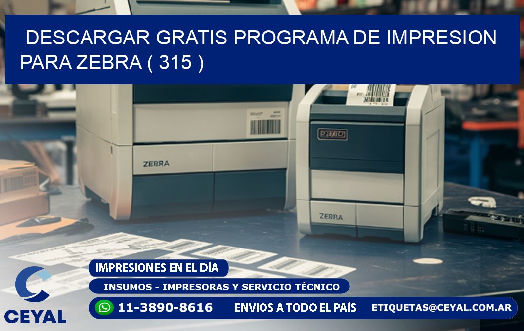 DESCARGAR GRATIS PROGRAMA DE IMPRESION PARA ZEBRA ( 315 )