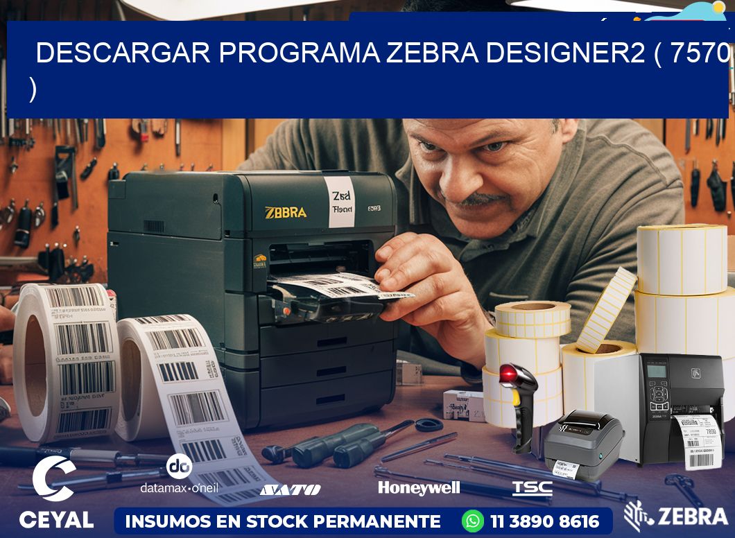 DESCARGAR PROGRAMA ZEBRA DESIGNER2 ( 7570 )