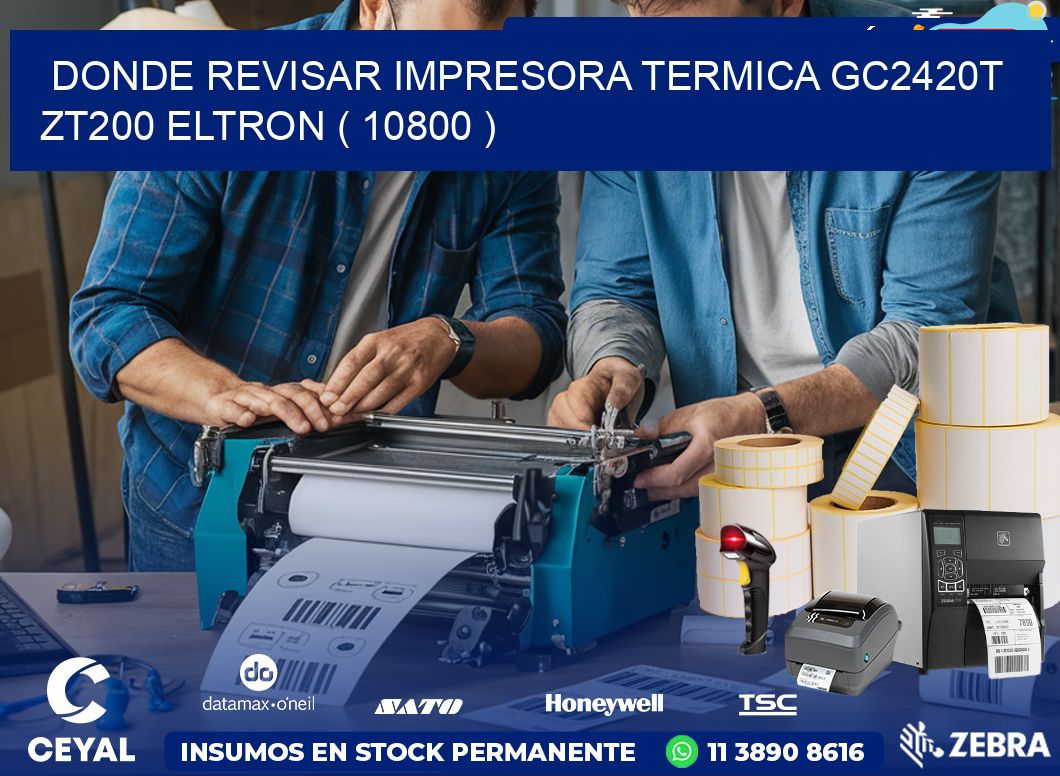 DONDE REVISAR IMPRESORA TERMICA GC2420T ZT200 ELTRON ( 10800 )
