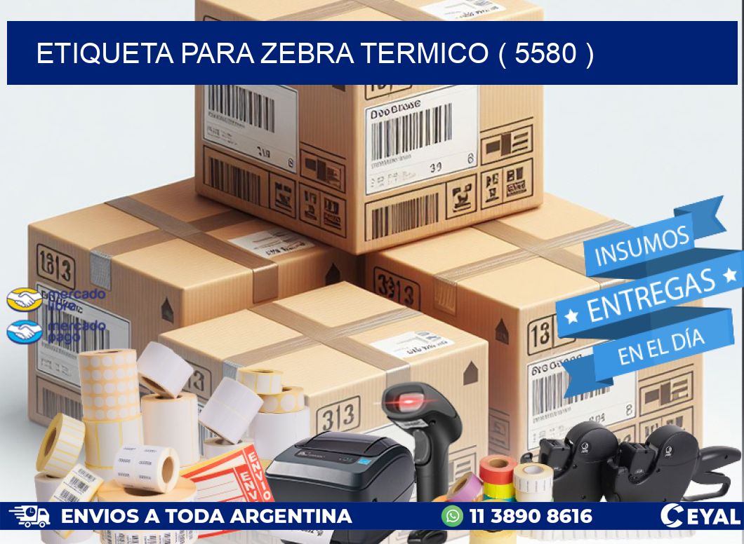 ETIQUETA PARA ZEBRA TERMICO ( 5580 )