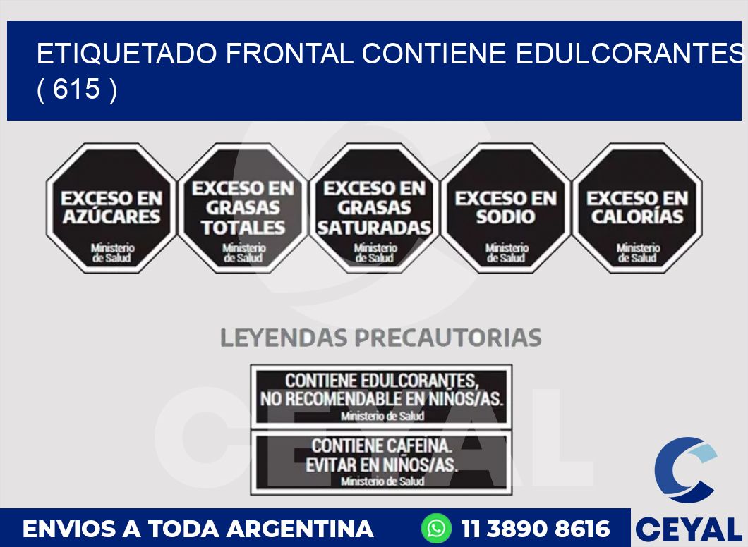 ETIQUETADO FRONTAL CONTIENE EDULCORANTES  ( 615 )