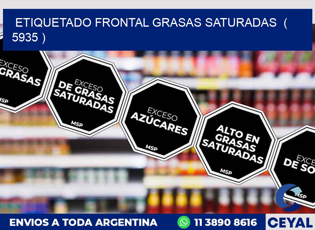 ETIQUETADO FRONTAL GRASAS SATURADAS  ( 5935 )