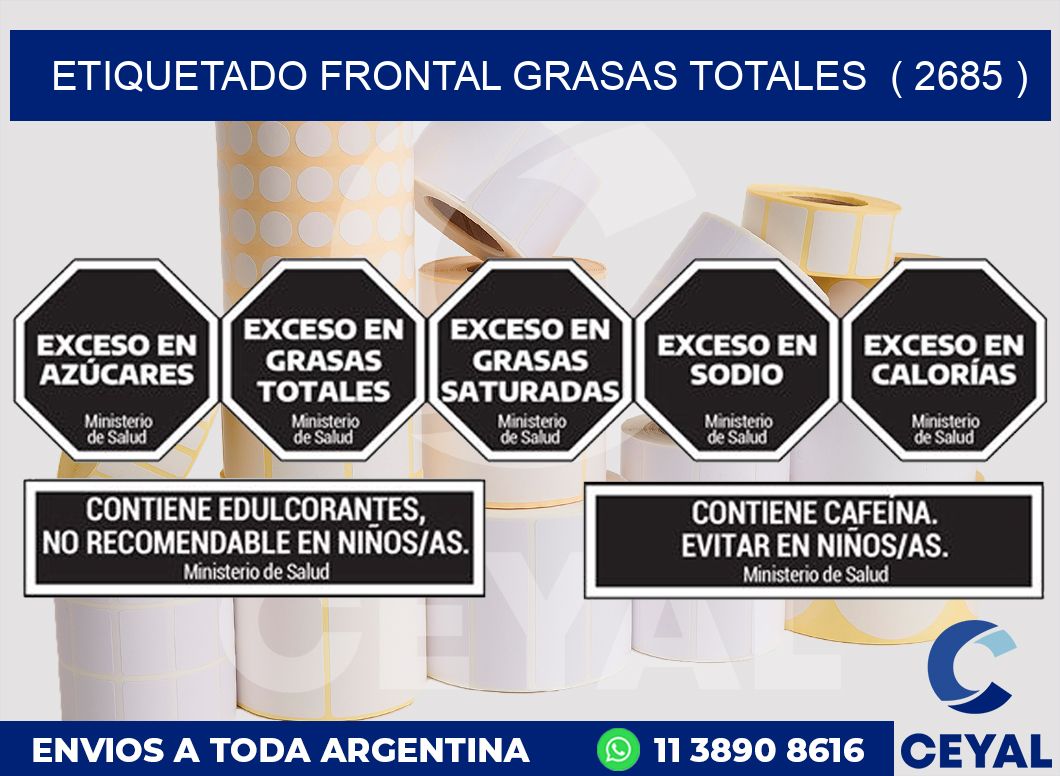 ETIQUETADO FRONTAL GRASAS TOTALES ( 2685 )