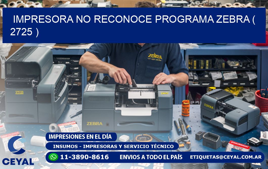 IMPRESORA NO RECONOCE PROGRAMA ZEBRA ( 2725 )