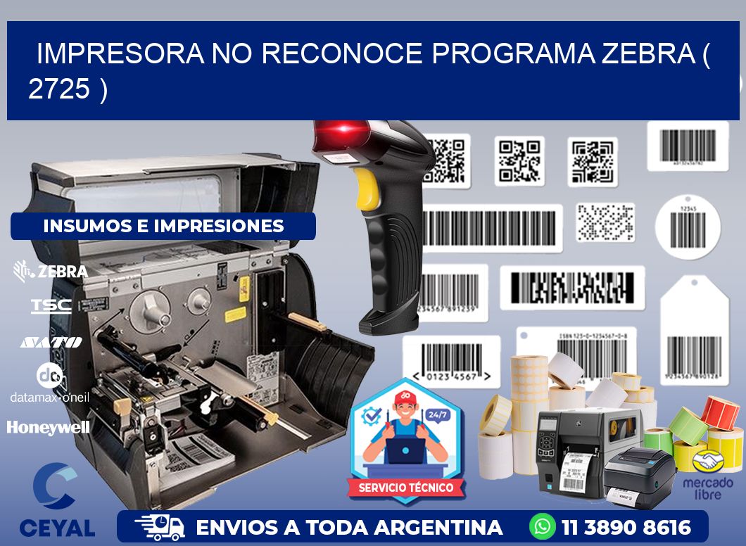 IMPRESORA NO RECONOCE PROGRAMA ZEBRA ( 2725 )