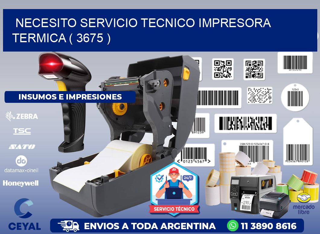 NECESITO SERVICIO TECNICO IMPRESORA TERMICA ( 3675 )