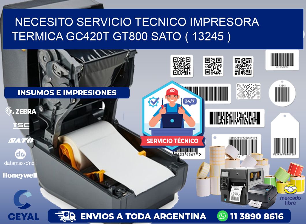 NECESITO SERVICIO TECNICO IMPRESORA TERMICA GC420T GT800 SATO ( 13245 )