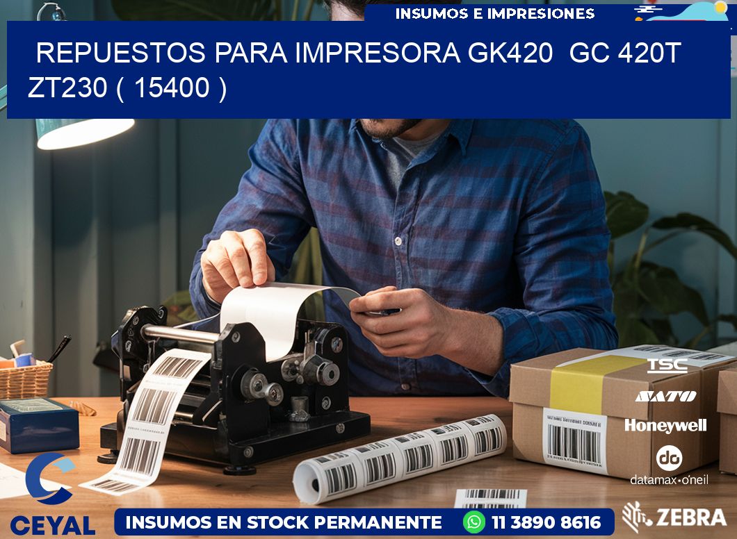 REPUESTOS PARA IMPRESORA GK420  GC 420T ZT230 ( 15400 )