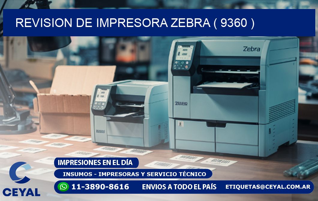 REVISION DE IMPRESORA ZEBRA ( 9360 )