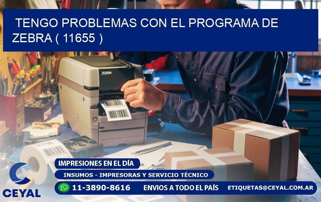 TENGO PROBLEMAS CON EL PROGRAMA DE ZEBRA ( 11655 )