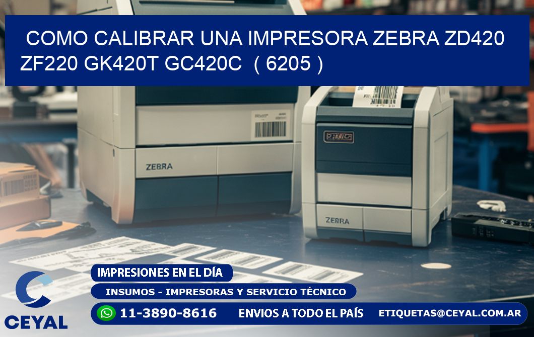 como calibrar una impresora zebra zd420 ZF220 GK420T GC420C  ( 6205 )