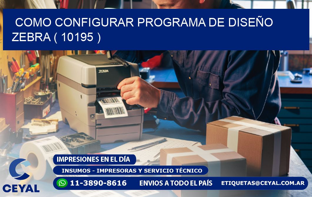 COMO CONFIGURAR PROGRAMA DE DISEÑO ZEBRA ( 10195 )