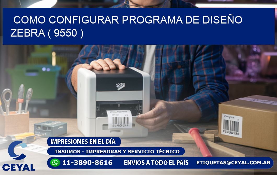 COMO CONFIGURAR PROGRAMA DE DISEÑO ZEBRA ( 9550 )