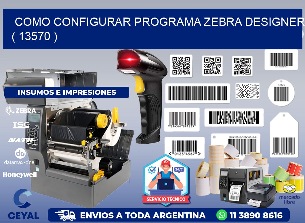 COMO CONFIGURAR PROGRAMA ZEBRA DESIGNER ( 13570 )