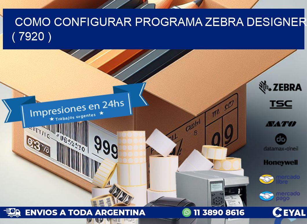 COMO CONFIGURAR PROGRAMA ZEBRA DESIGNER ( 7920 )