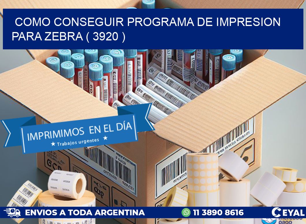 COMO CONSEGUIR PROGRAMA DE IMPRESION PARA ZEBRA ( 3920 )