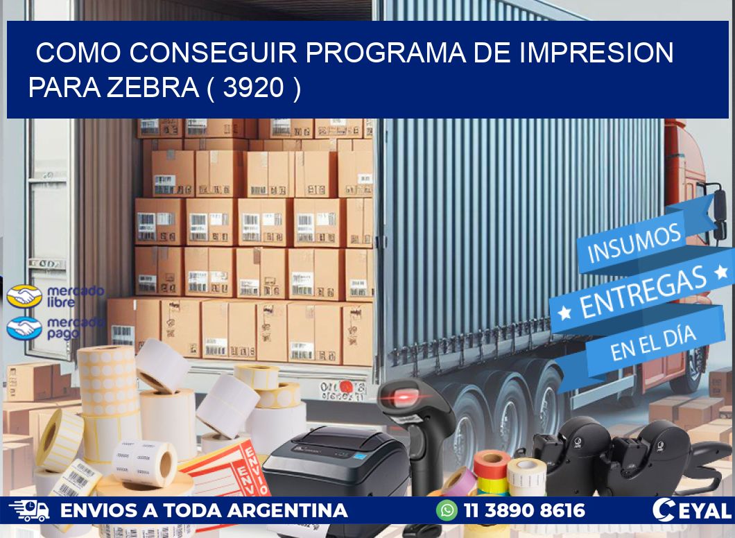 COMO CONSEGUIR PROGRAMA DE IMPRESION PARA ZEBRA ( 3920 )