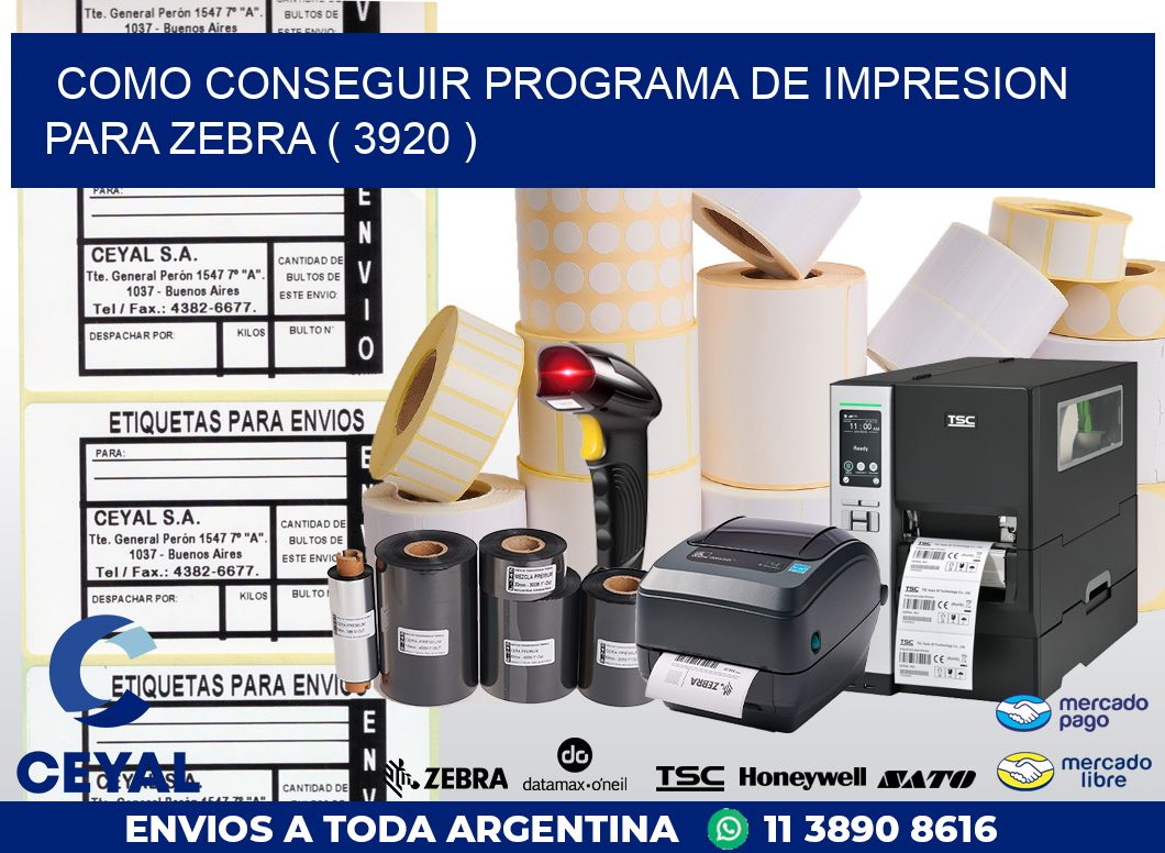 COMO CONSEGUIR PROGRAMA DE IMPRESION PARA ZEBRA ( 3920 )