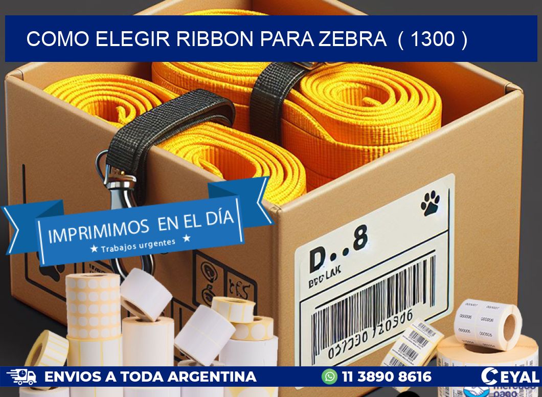 COMO ELEGIR RIBBON PARA ZEBRA  ( 1300 )