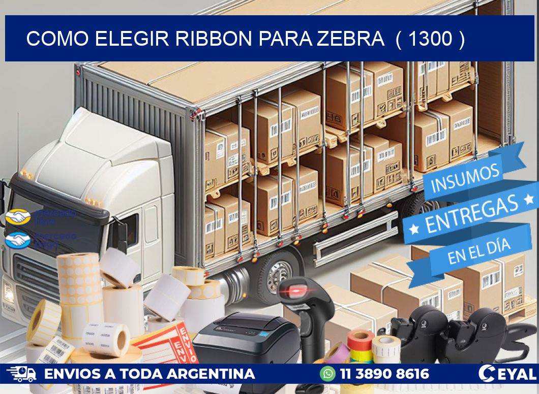 COMO ELEGIR RIBBON PARA ZEBRA  ( 1300 )